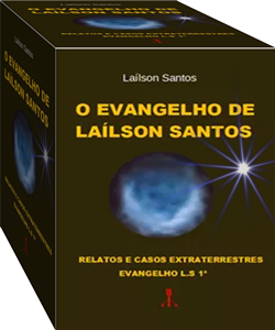 O EVANGELHO DE LAÍLSON SANTOS RELATOS E CASOS EXTRATERRESTRES EVANGELHO L.S 1