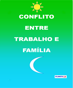 CONFLITO ENTRE TRABALHO E FAMÍLIA