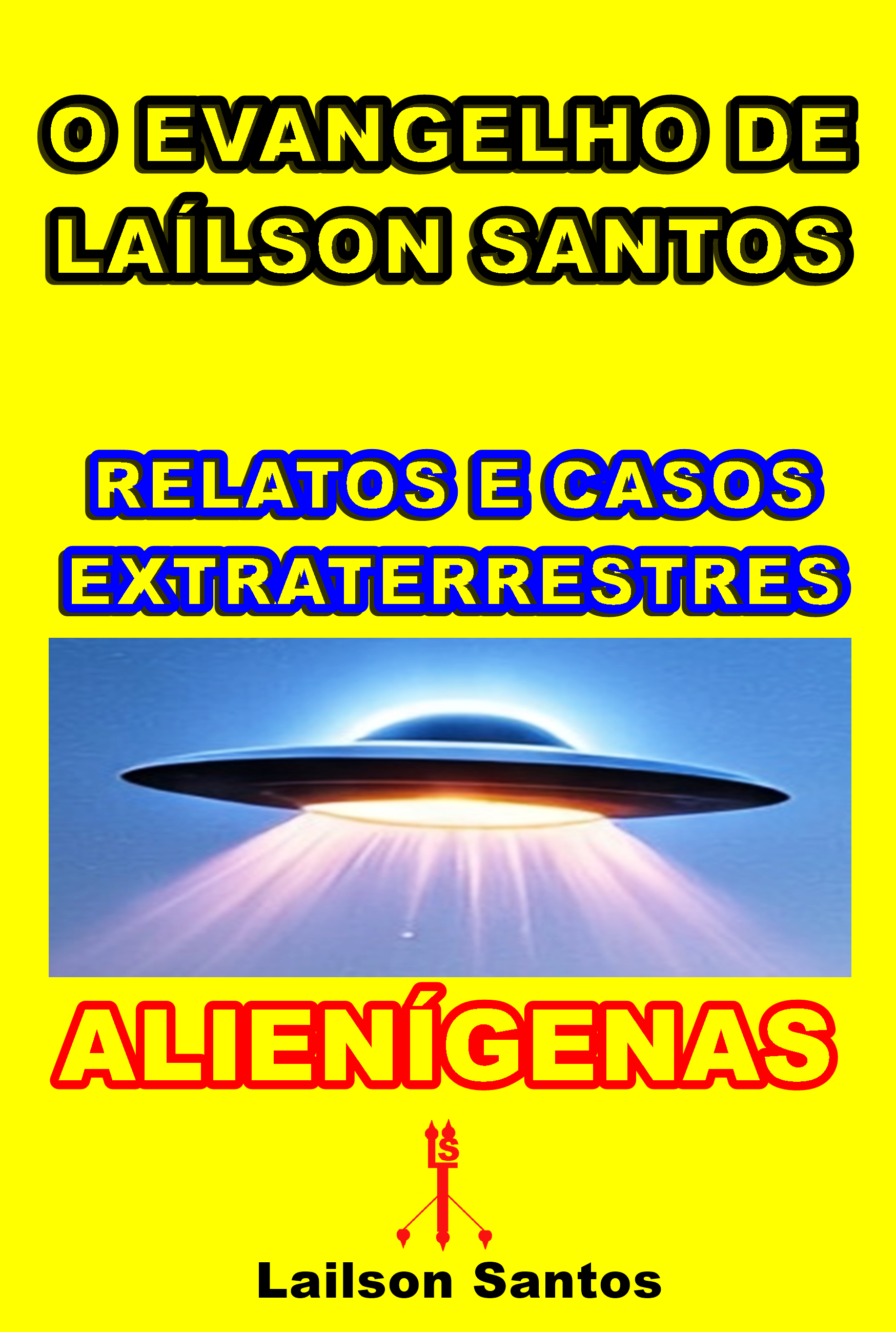 O EVANGELHO DE LAÍLSON SANTOS RELATOS E CASOS EXTRATERRESTRES EVANGELHO L.S NOVA